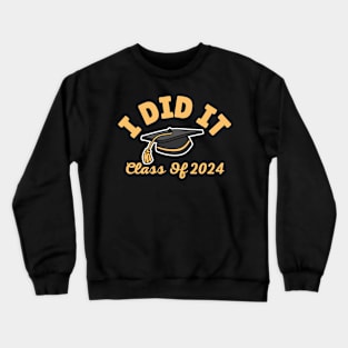 I Did It Graduation Class of 2024 Funny Graduate High School Senior Gift Crewneck Sweatshirt